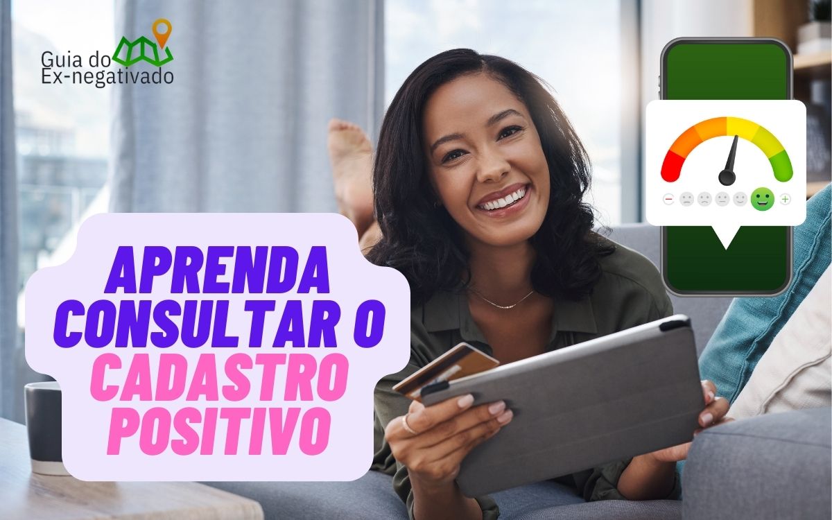 Você sabe consultar o Cadastro Positivo? Aprenda o passo a passo e