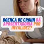 Doença de Crohn dá aposentadoria