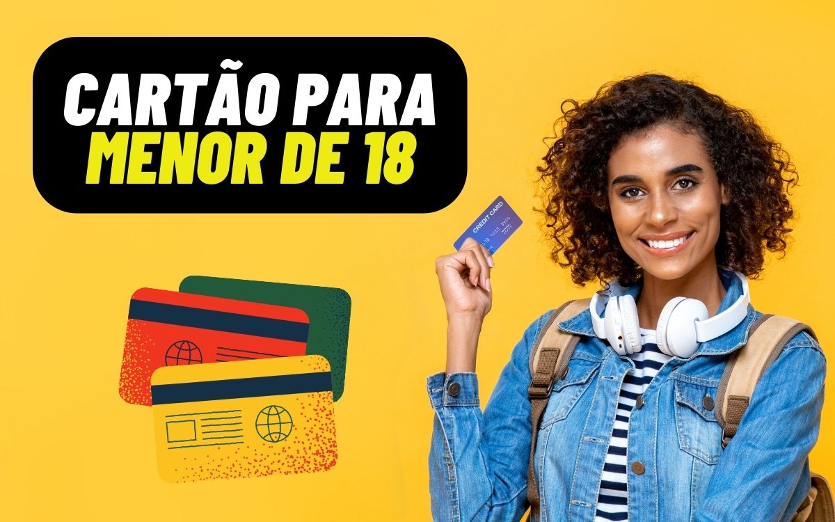 cartão de crédito para menor de 18 anos