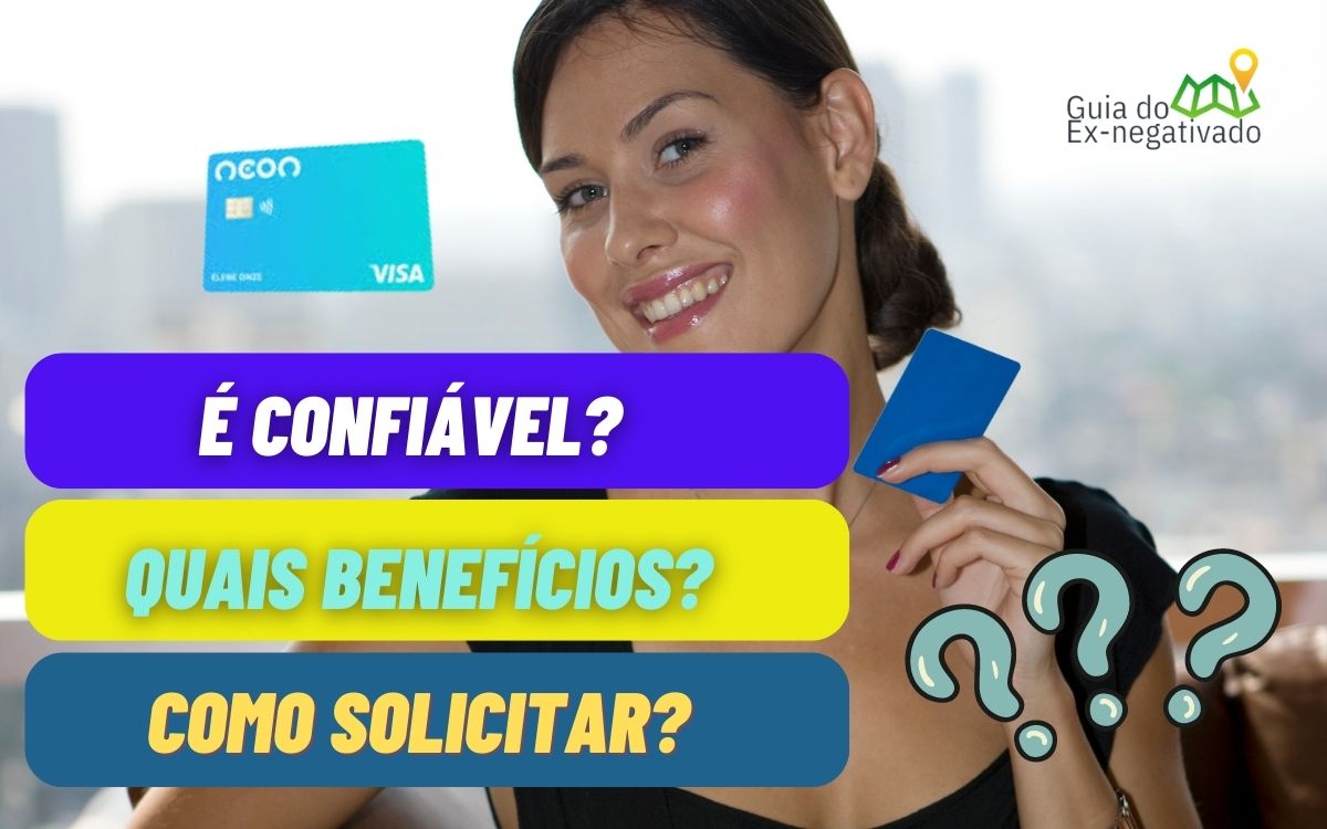 Cartão de crédito Neon: como conseguir? O que ele oferece? É confiável? Saiba tudo