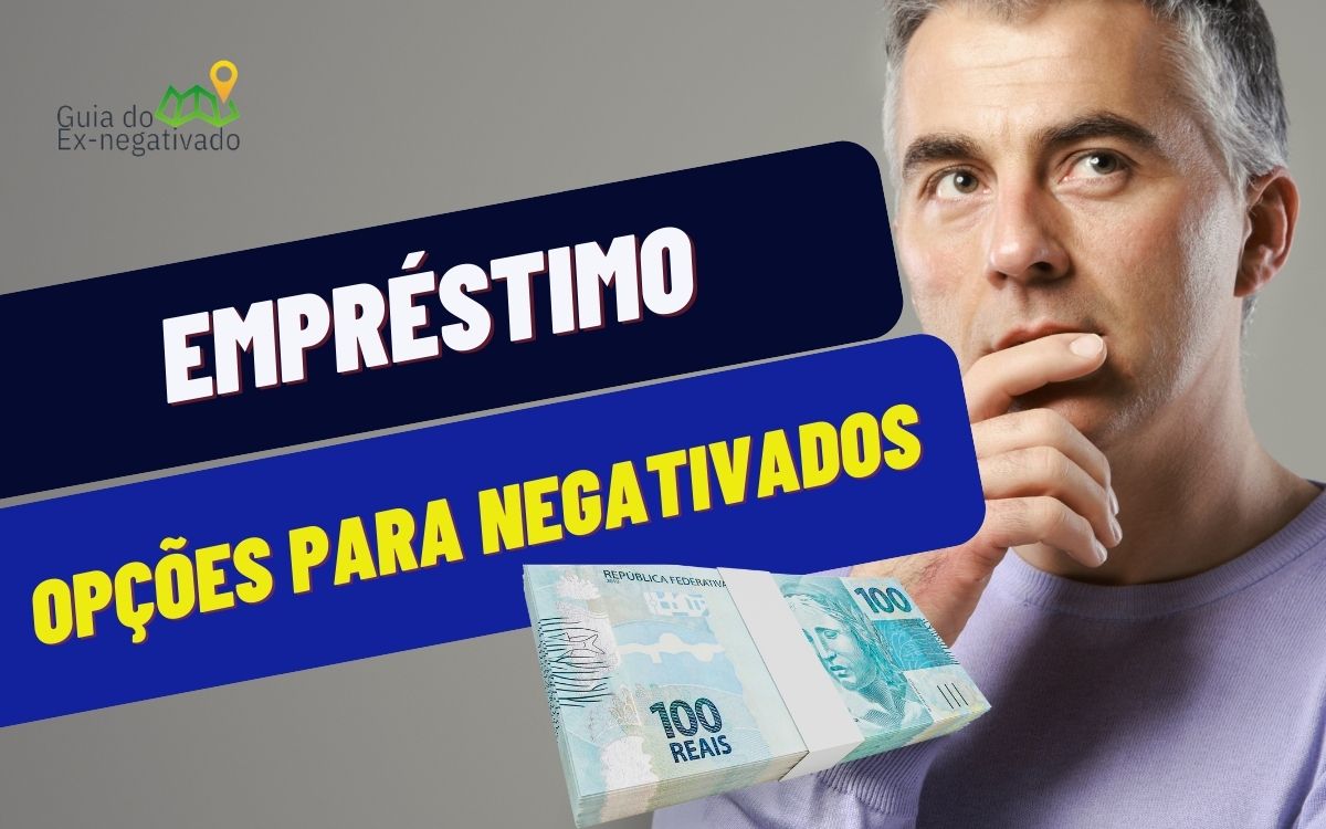 Procurando empréstimo para negativado? Conheça algumas opções de crédito