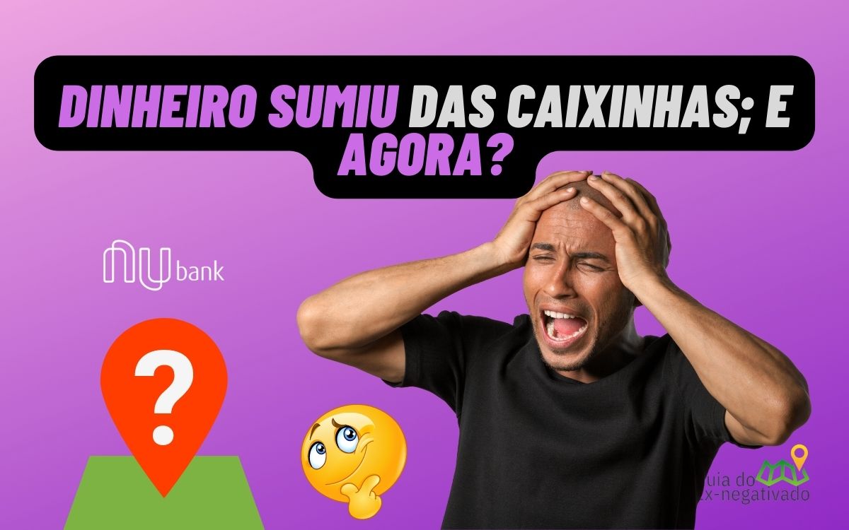 Dinheiro sumiu das caixinhas do Nubank? Saiba o que aconteceu