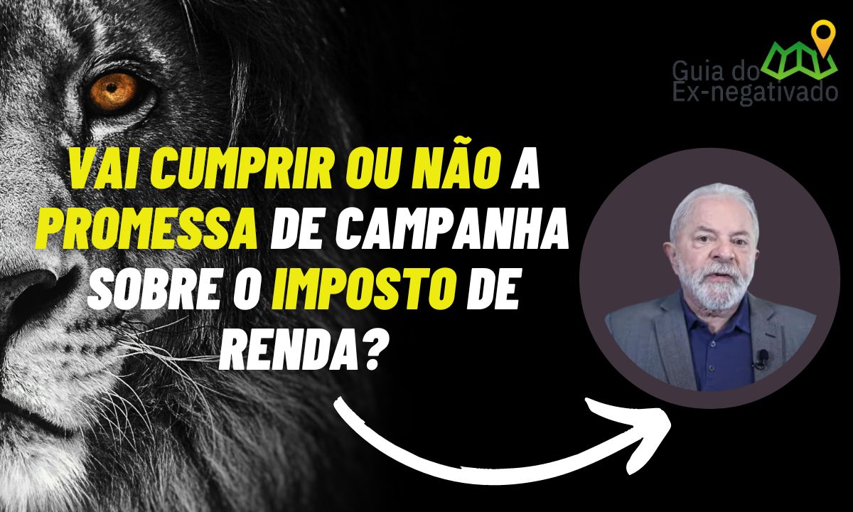 Lula pode alterar cobrança de Imposto de Renda em 2023? Entenda caso e fuja das fake news