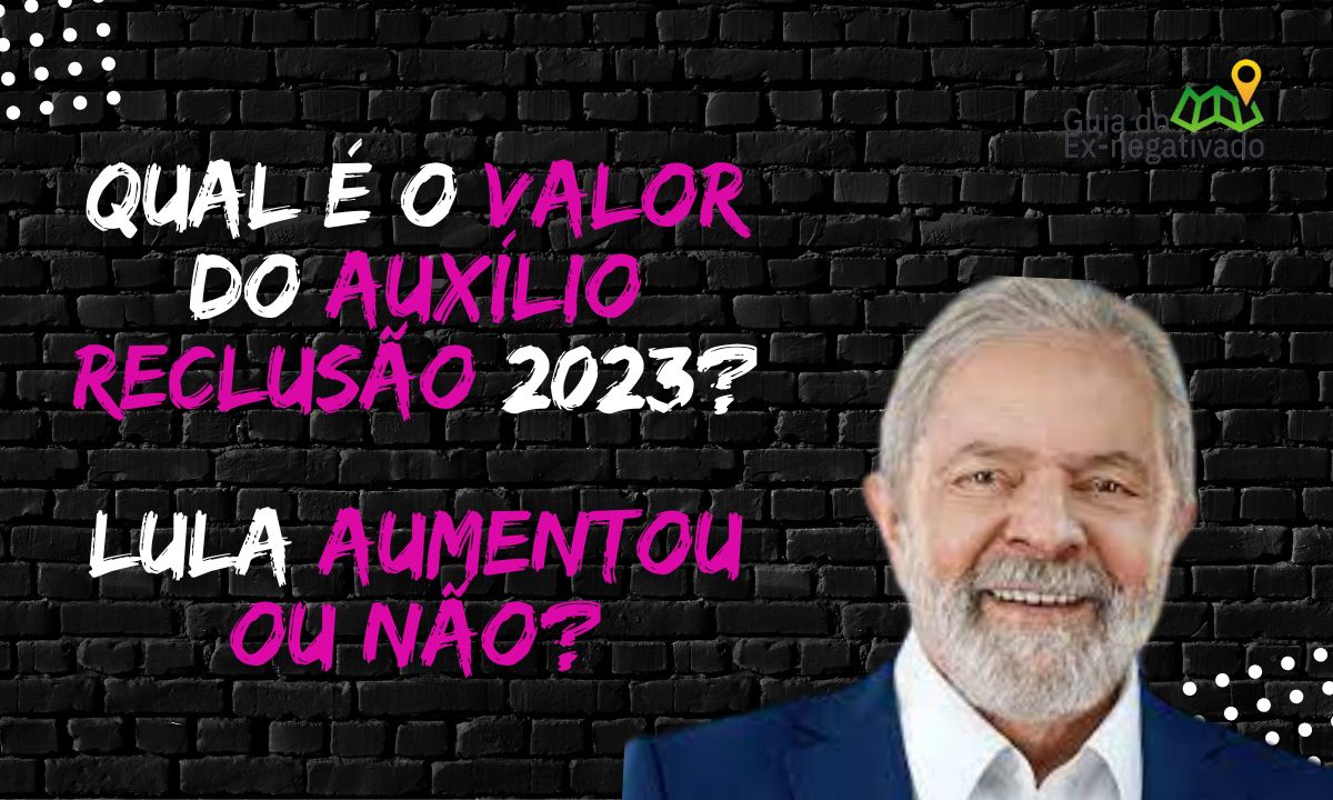 Lula aumentou auxílio reclusão