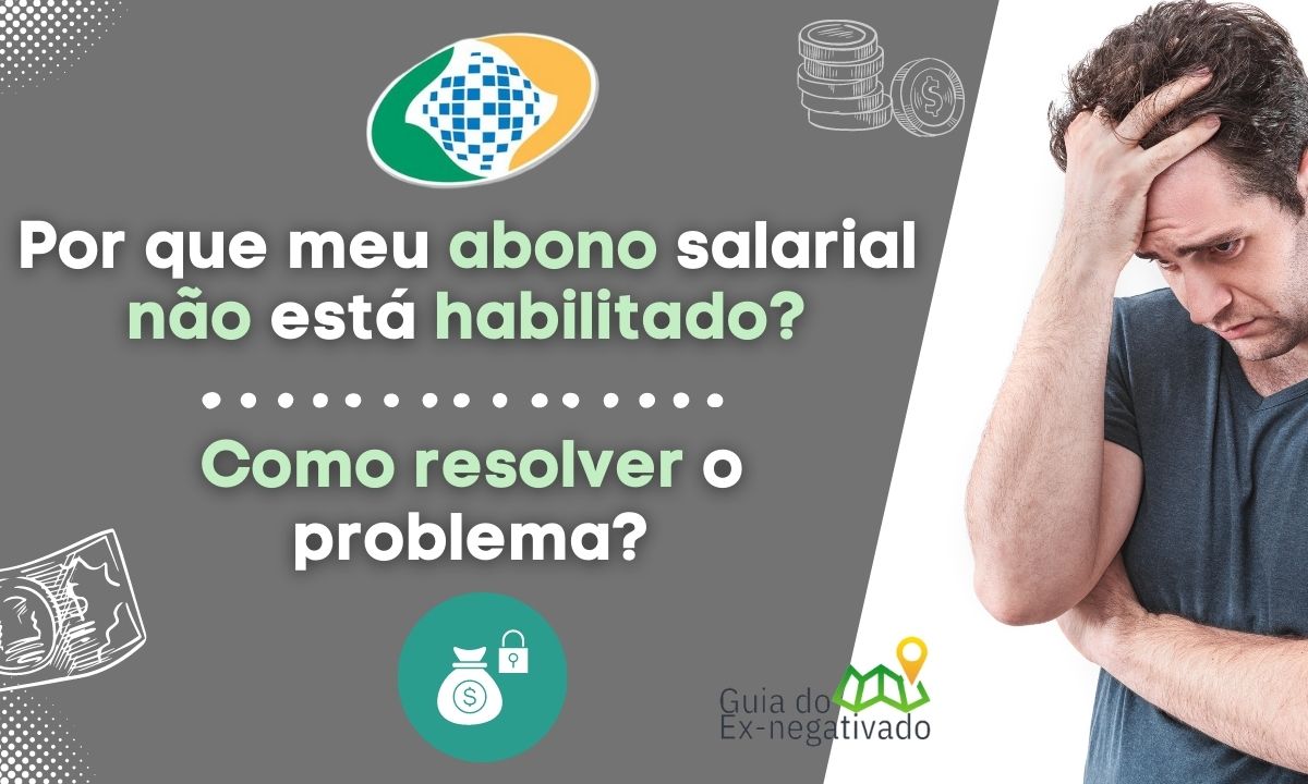 Abono salarial não habilitado: o que isto significa? O que fazer para corrigir? Entenda