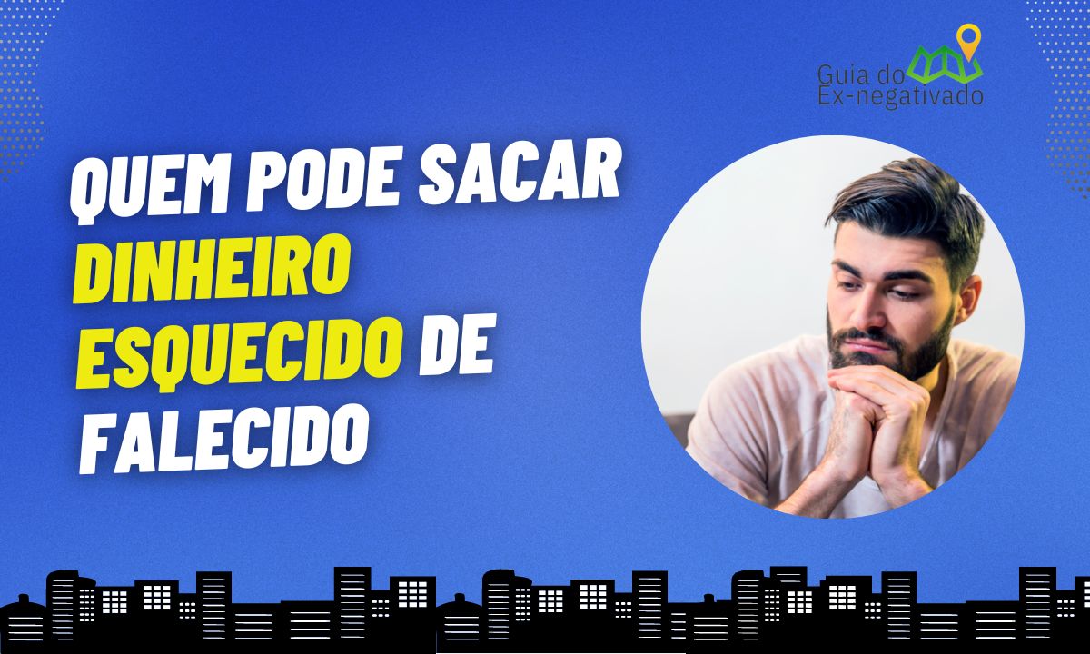 Valores a Receber: como sacar o dinheiro esquecido de falecido? Veja o passo a passo aqui