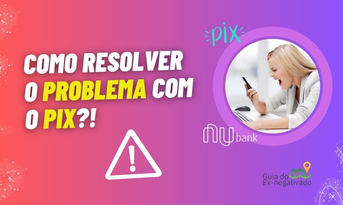 Erro de Pix no Nubank gera reclamações dos usuários; veja o recomendado para resolver