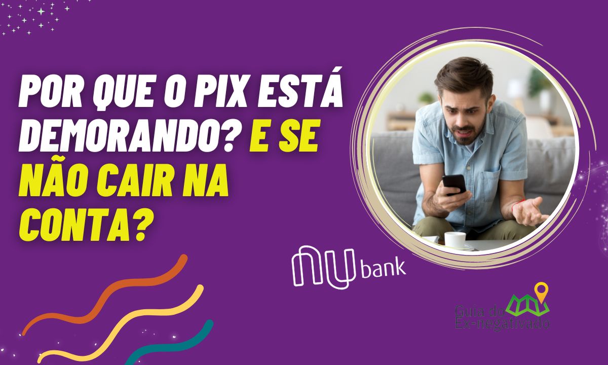 Pix demorando para cair na conta Nubank