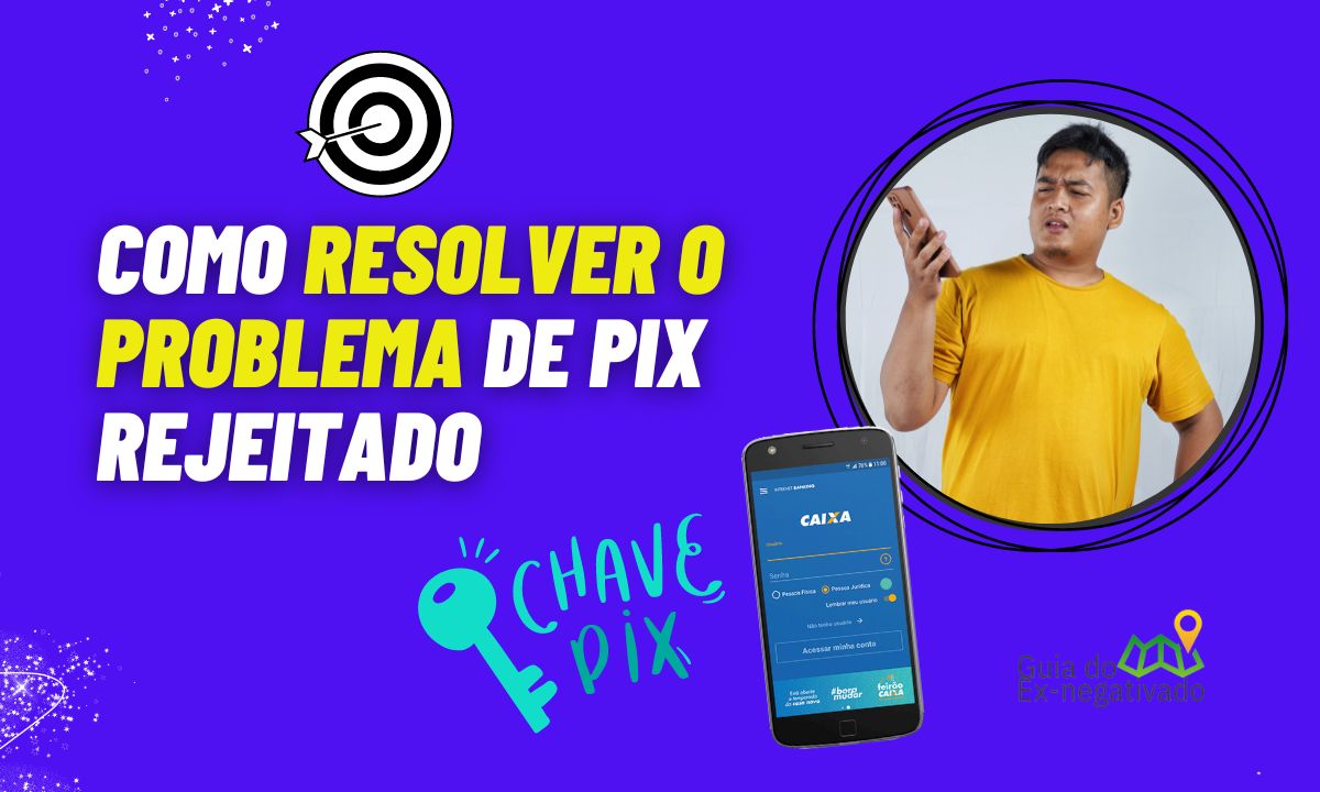 Pix rejeitado Caixa: entenda o que é esse erro e as recomendações para resolver