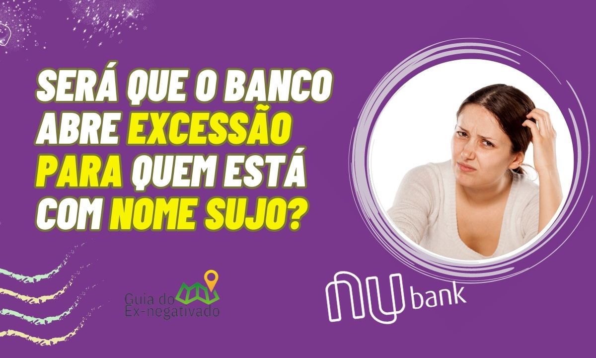 Tem como fazer empréstimo no Nubank para negativado? Entenda política de crédito do banco