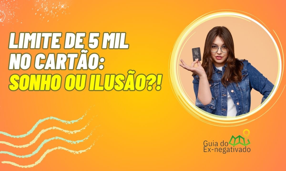 Existe cartão de crédito limite 5 mil para NEGATIVADO? Descubra a verdade já