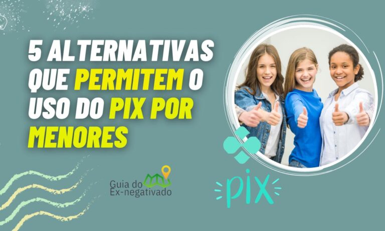Pix para menor de 18 anos: conheça 5 contas que oferecem a função 7 Pix para menor de 18 anos