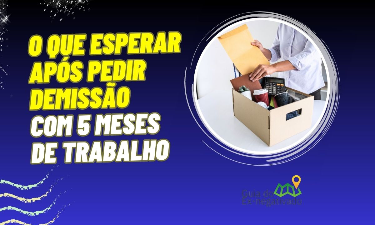 Trabalhei 5 meses e pedi demissão, quanto vou receber? Descubra o que você tem direito