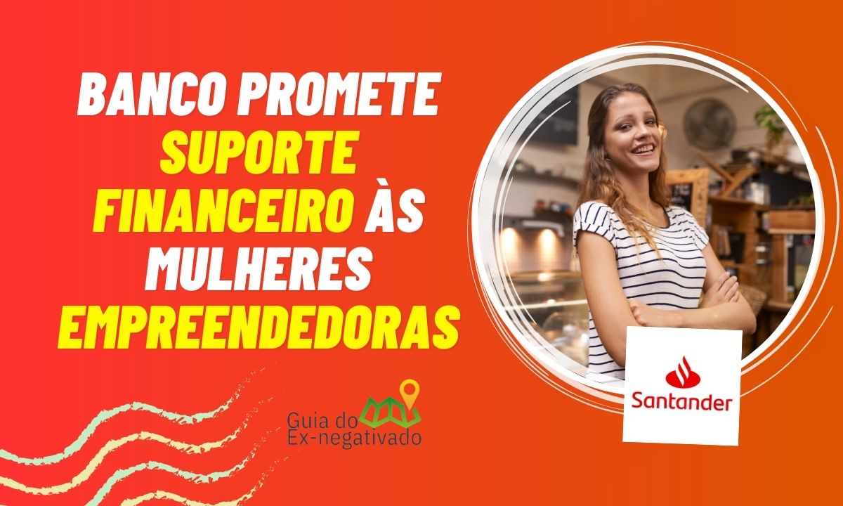 Banco Santander faz parceria e promete acesso a crédito para mulheres empreendedoras