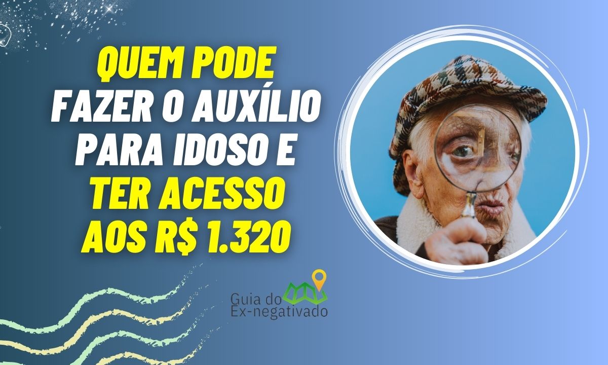 Tem como fazer auxílio para idoso de 60 anos? As regras para receber o valor de R$ 1.320