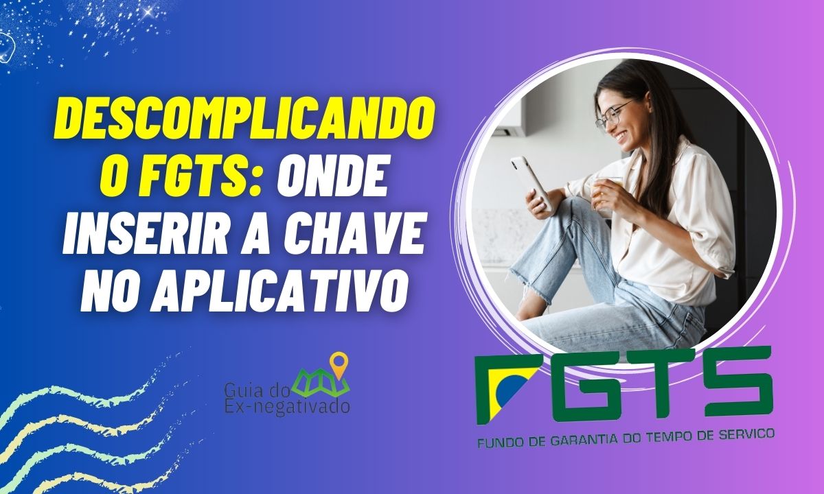 Guia rápido: Onde colocar a chave do FGTS no app na hora do saque