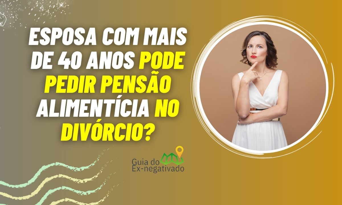 Pensão alimentícia para esposa com mais de 40 anos