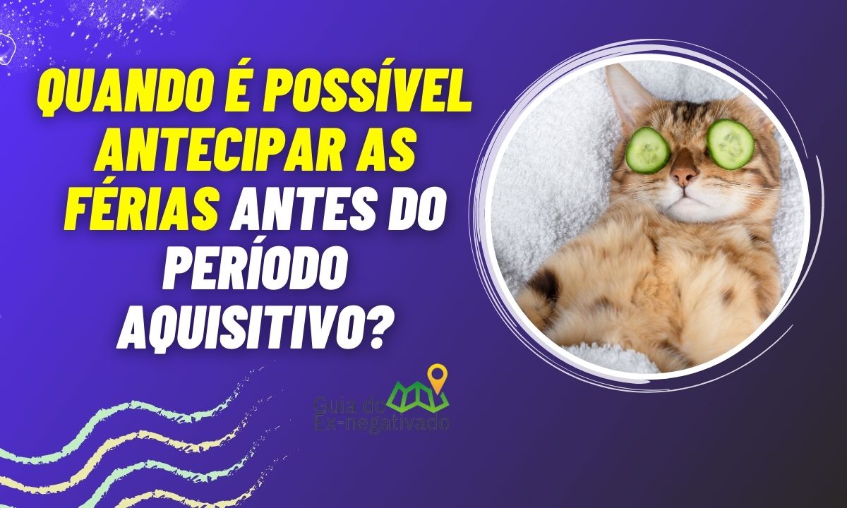 Pode antecipar férias antes do período aquisitivo