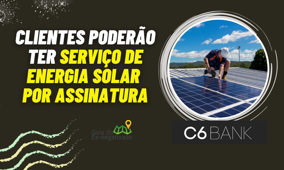 Energia solar por assinatura C6 Bank