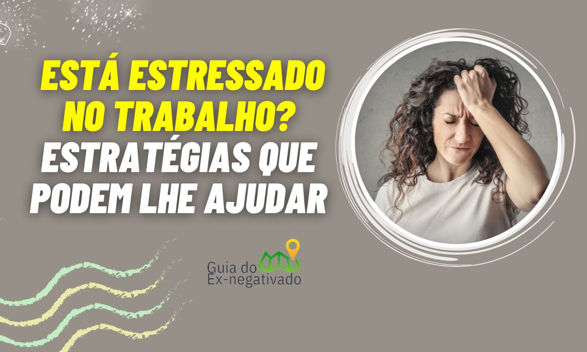 Estresse no trabalho: o que fazer quando o problema se torna crônico? Conheça as dicas