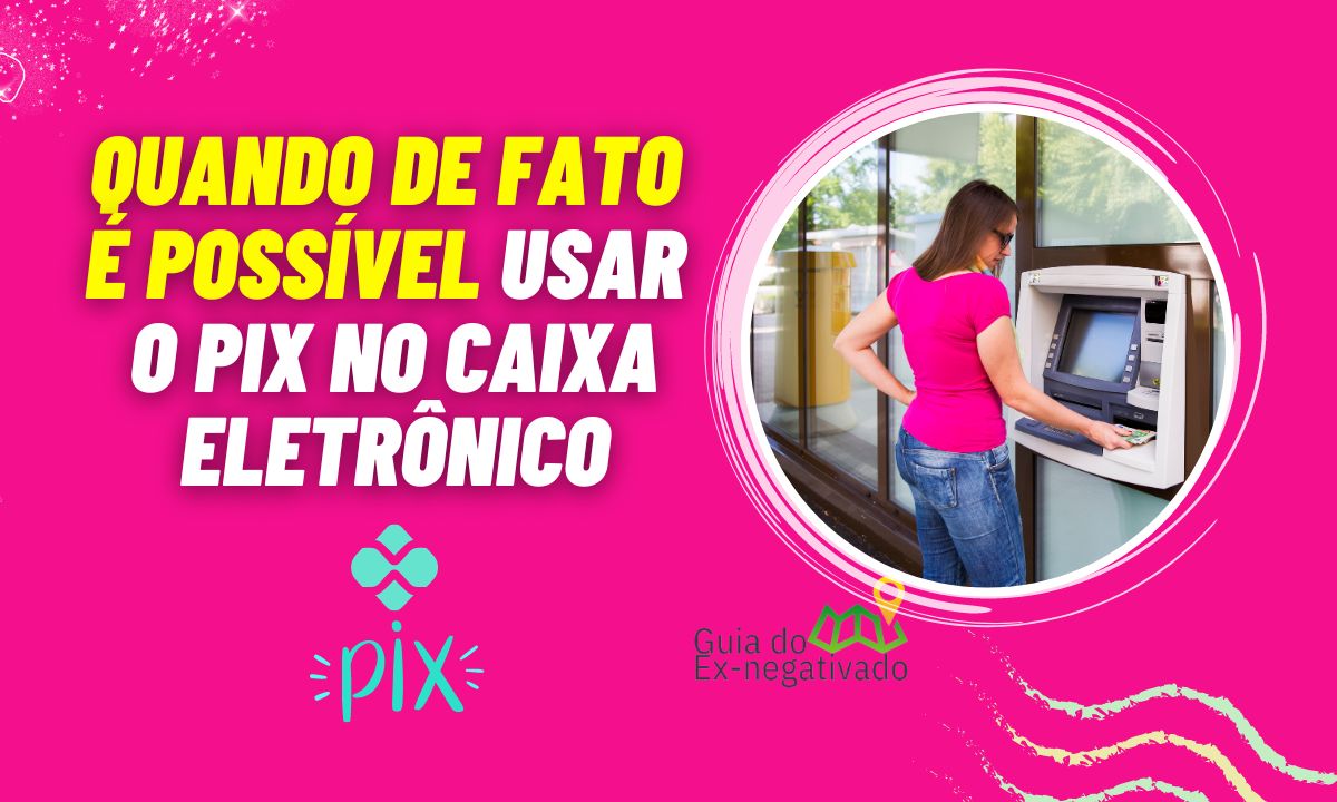 Tem como fazer Pix no caixa eletrônico