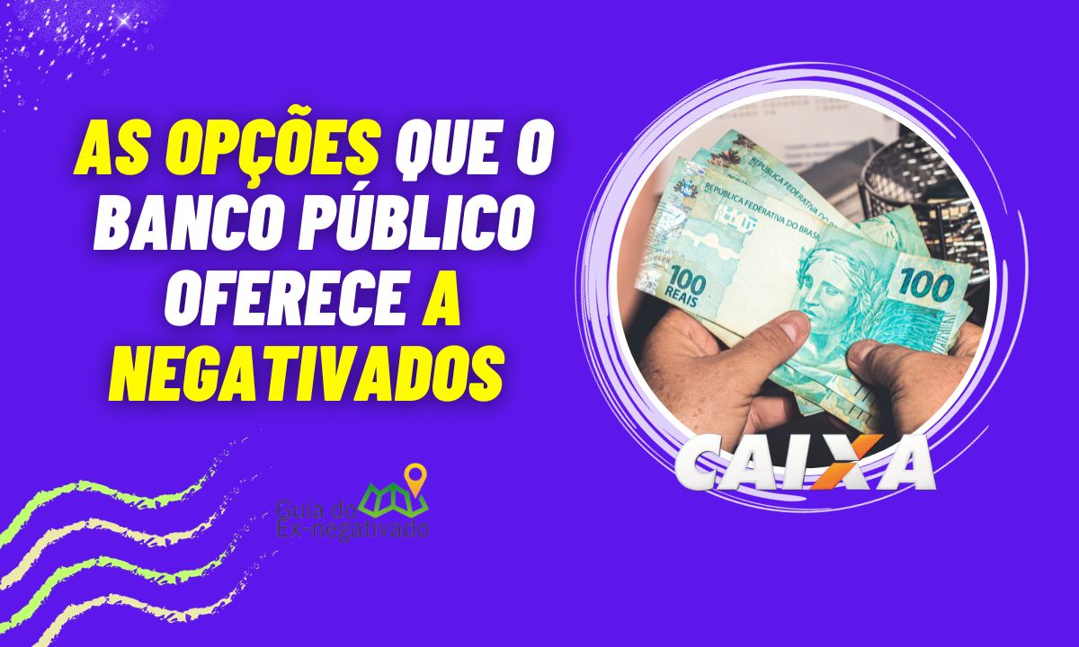 Como fazer empréstimo na Caixa com nome sujo? As informações que precisa