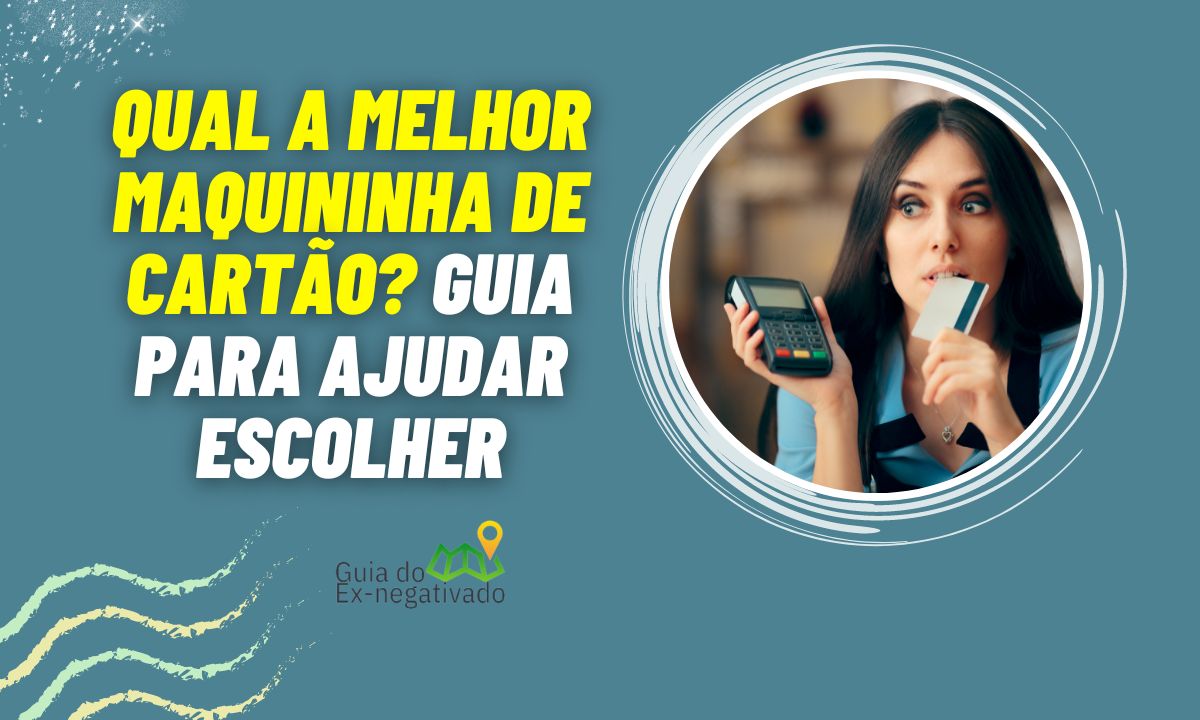 Na imagem há uma mulher segurando uma maquininha de cartão e ao lado direito está escrito: Qual a melhor maquininha de cartão? Guia para ajudar escolher.